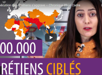 PLEIN CADRE : En 2021, la persécution des chrétiens s’aggrave