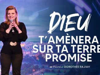 Dorothée RAJIAH : Dieu t’amènera sur ta terre promise