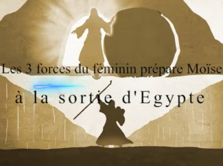 Jacques COLANT – Les 3 forces du féminin préparent Moïse à la sortie d’Egypte