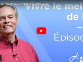 Andrew WOMMACK – Vivre le meilleur de Dieu (Épisode 15)
