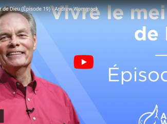 Andrew WOMMACK – Vivre le meilleur de Dieu (Épisode 19)