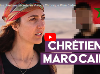 PLEIN CADRE – A la rencontre des chrétiens secrets au Maroc