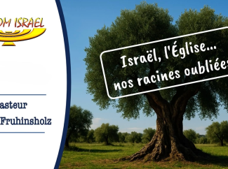 Gérald Fruhinsholz – Israël, l’Eglise, nos racines oubliées (1)