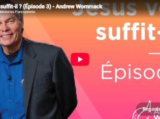 Andrew WOMMACK – Jésus vous suffit-il ? (Épisode 3)
